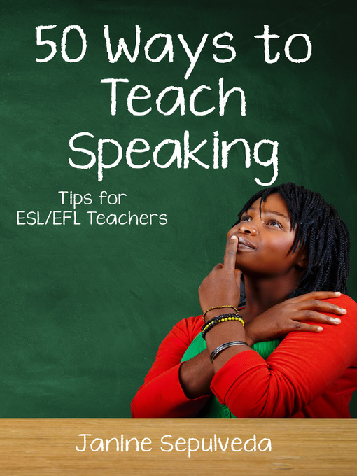 Title details for Fifty Ways to Teach Speaking by Janine Sepulveda - Available
